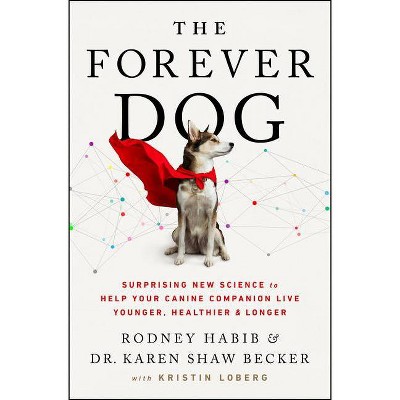 The Forever Dog - by Rodney Habib & Karen Shaw Becker (Hardcover)