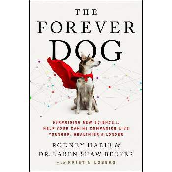 The Forever Dog - by Rodney Habib & Karen Shaw Becker (Hardcover)