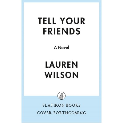 Tell Your Friends - by  Lauren Wilson (Hardcover)