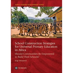 School Construction Strategies for Universal Primary Education in Africa - (Africa Human Development) by  Serge Theunynck (Paperback) - 1 of 1