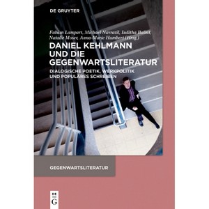 Daniel Kehlmann Und Die Gegenwartsliteratur - by  Fabian Lampart & Michael Navratil & Iuditha Balint & Natalie Moser & Anna-Marie Humbert (Paperback) - 1 of 1
