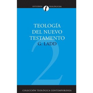 Teología del Nuevo Testamento - (Colección Teológica Contemporánea) by  George Eldon Ladd (Paperback) - 1 of 1