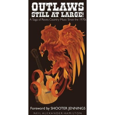 Outlaws Still At Large! - by  Shooter Jennings & Neil Alexander Hamilton (Paperback)
