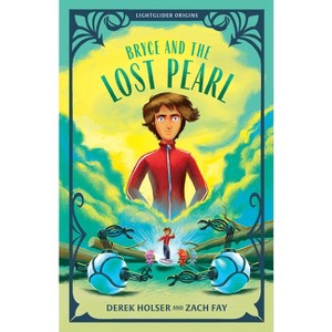 Bryce and the Lost Pearl - (Lightglider Origins) by  Derek Holser & Zach Fay (Paperback) - 1 of 1