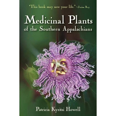 Medicinal Plants of the Southern Appalachians - by  Patricia Kyritsi Howell (Paperback)