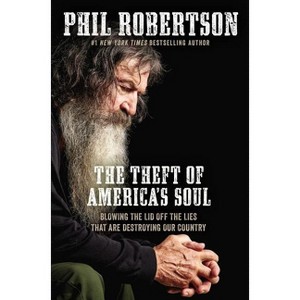 The Theft of America's Soul - by  Phil Robertson (Hardcover) - 1 of 1
