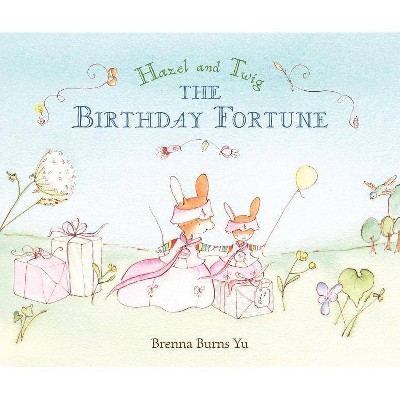 Hazel and Twig: The Birthday Fortune - by  Brenna Burns Yu (Hardcover)