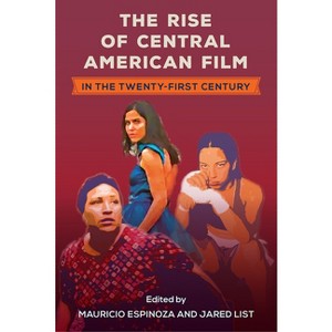 The Rise of Central American Film in the Twenty-First Century - (Reframing Media, Technology, and Culture in Latin/O America) - 1 of 1