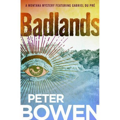 Badlands - (Montana Mysteries Featuring Gabriel Du Pré) by  Peter Bowen (Paperback)