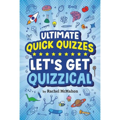 Let's Get Quizzical - (Ultimate Quick Quizzes) by  Rachel McMahon (Paperback)