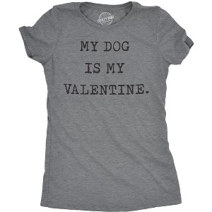 Womens My Dog Is My Valentine T Shirt Funny Sarcastic Pet Animal Lover Tee for Ladies - Crazy Dog Women's T Shirt - 1 of 4