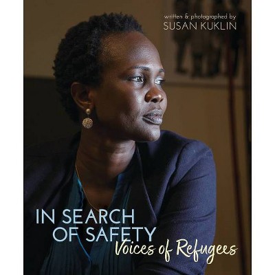 In Search of Safety: Voices of Refugees - by  Susan Kuklin (Hardcover)