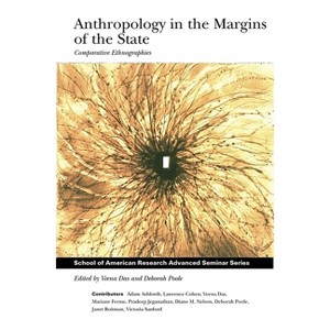 Anthropology in the Margins of the State - (School for Advanced Research Advanced Seminar) by  Veena Das & Deborah Poole (Paperback) - 1 of 1