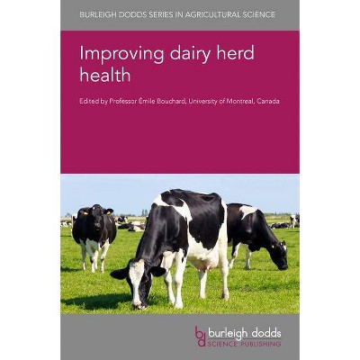 Improving Dairy Herd Health - (Burleigh Dodds Agricultural Science) by  Emile Bouchard (Hardcover)