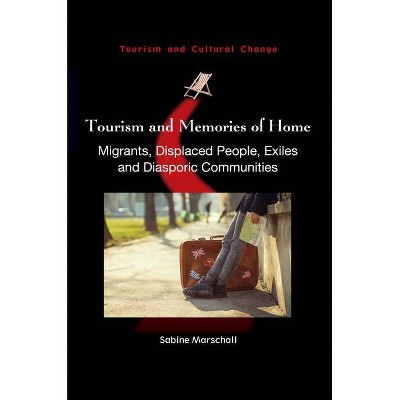 Tourism and Memories of Home - (Tourism and Cultural Change) by  Sabine Marschall (Paperback)