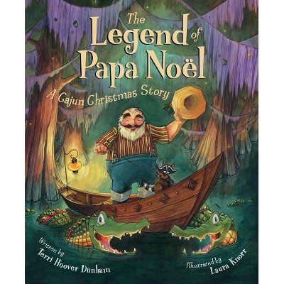 The Legend of Papa Noel - (Legend (Sleeping Bear)) by  Terri Hoover Dunham (Hardcover)