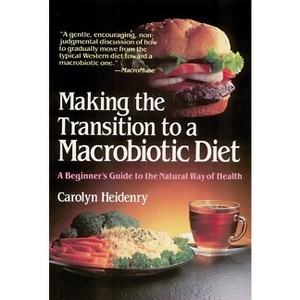 Making the Transition to a Macrobiotic Diet - by  Carolyn Heidenry (Paperback) - 1 of 1