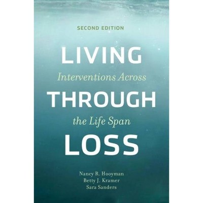 Living Through Loss - 2nd Edition by  Nancy Hooyman & Betty Kramer & Sara Sanders (Paperback)