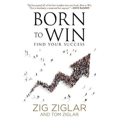 Born to Win - by  Zig Ziglar & Tom Ziglar (Paperback)