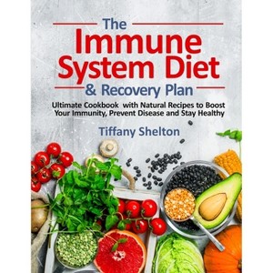 The Immune System Diet and Recovery Plan - by  Tiffany Shelton (Paperback) - 1 of 1