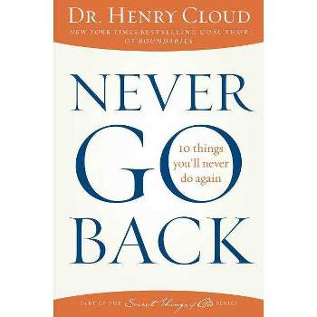 Never Go Back - by  Henry Cloud (Paperback)