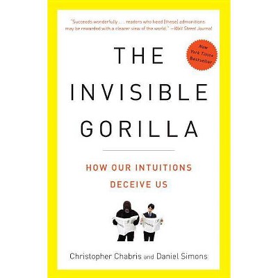 The Invisible Gorilla - by  Christopher Chabris & Daniel Simons (Paperback)