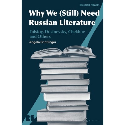 Why We Need Russian Literature - (Russian Shorts) by  Angela Brintlinger (Hardcover)