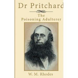 Dr Pritchard The Poisoning Adulterer - by  Wendy M Rhodes (Paperback) - 1 of 1