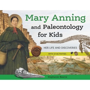 Mary Anning and Paleontology for Kids - (For Kids) by  Stephanie Bearce (Paperback) - 1 of 1