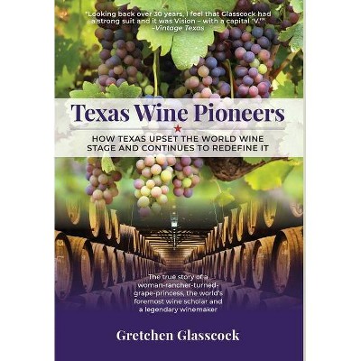 Texas Wine Pioneers - by  Gretchen Glasscock (Hardcover)