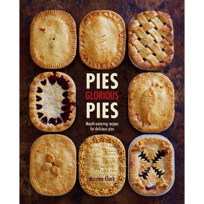 Pies Glorious Pies - by  Maxine Clark (Hardcover)