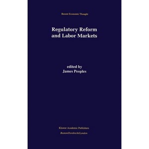 Regulatory Reform and Labor Markets - (Recent Economic Thought) by  James Peoples (Hardcover) - 1 of 1