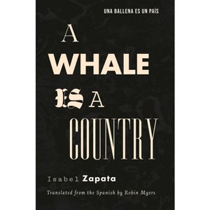 A Whale Is a Country - by  Isabel Zapata (Paperback) - 1 of 1
