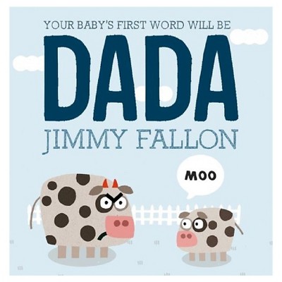 Your Baby's First Word Will Be Dada by Jimmy Fallon, Miguel Ordonez(Illustrator) (Hardcover) by Jimmy Fallon