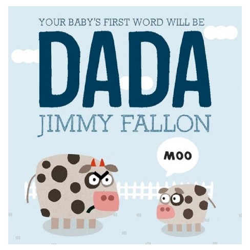 Your Baby's First Word Will Be Dada by Jimmy Fallon, Miguel Ordonez(Illustrator) (Hardcover) by Jimmy Fallon - image 1 of 3