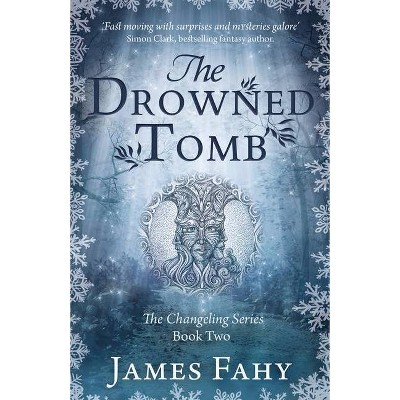 The Drowned Tomb - (Changeling) by  James Fahy (Paperback)