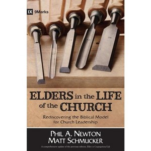 Elders in the Life of the Church - by  Phil A Newton & Matt Schmucker (Paperback) - 1 of 1