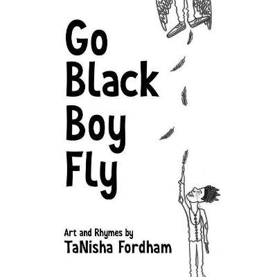 Go Black Boy Fly - by  Tanisha Fordham (Paperback)