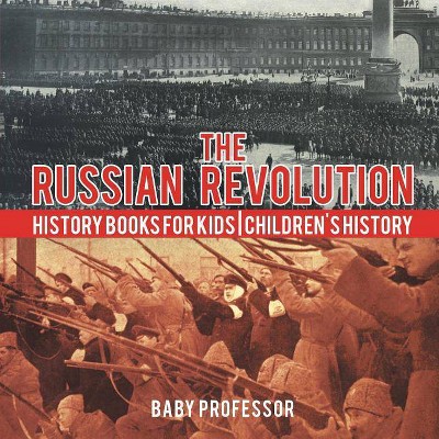 The Russian Revolution - History Books for Kids Children's History - by  Baby Professor (Paperback)