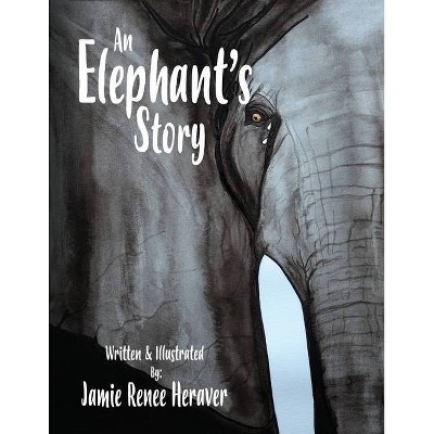 An Elephant's Story - by  Jamie Renee Heraver (Paperback)