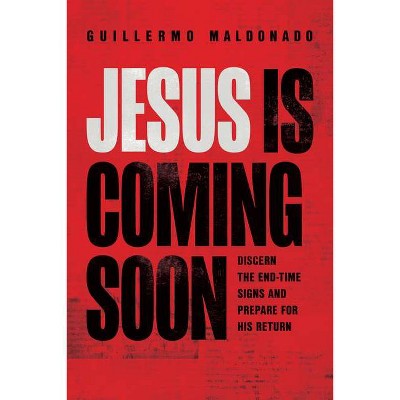 Jesus Is Coming Soon - by  Guillermo Maldonado (Paperback)