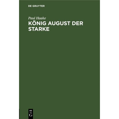 König August Der Starke - by  Paul Haake (Hardcover)