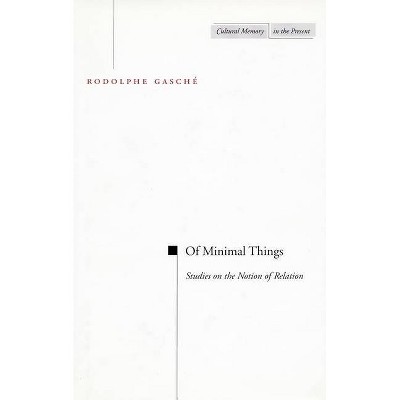 Of Minimal Things - (Cultural Memory in the Present) by  Rodolphe Gasche (Hardcover)