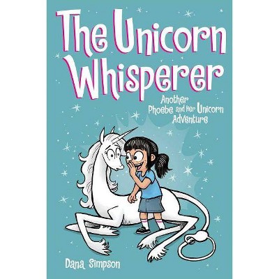 The Unicorn Whisperer (Phoebe and Her Unicorn Series Book 10) - by  Dana Simpson (Paperback)