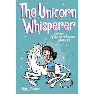 The Unicorn Whisperer (Phoebe and Her Unicorn Series Book 10) - by  Dana Simpson (Paperback) - 1 of 1