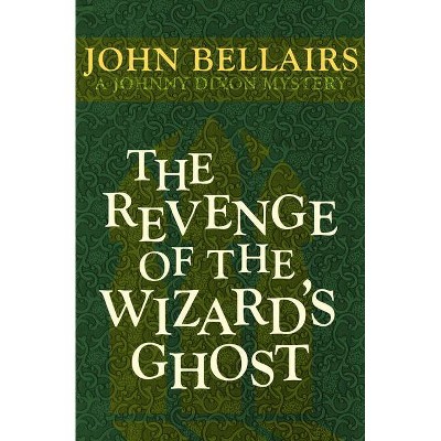 The Revenge of the Wizard's Ghost - (Johnny Dixon) by  John Bellairs (Paperback)