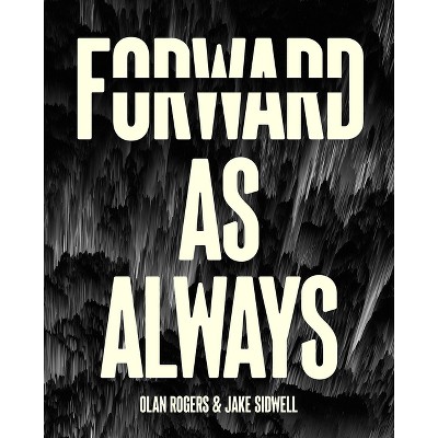 Forward, as Always - by  Olan Rogers & Jake Sidwell (Hardcover)