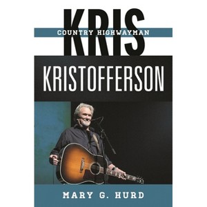 Kris Kristofferson - (Tempo: A Rowman & Littlefield Music Rock, Pop, and Culture) by  Mary G Hurd (Hardcover) - 1 of 1