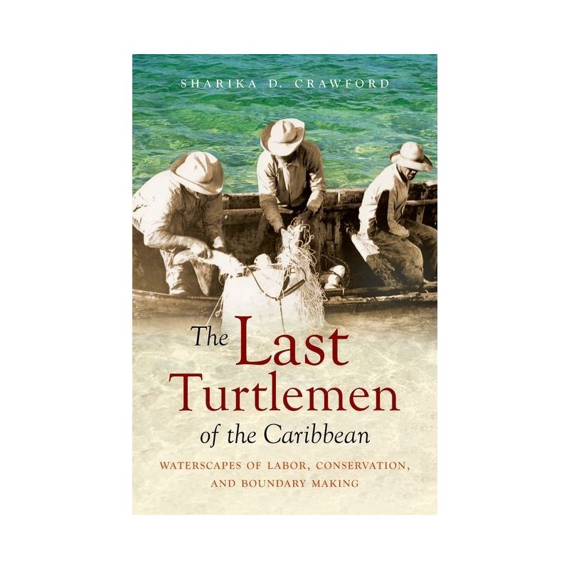 The Last Turtlemen of the Caribbean - (Flows, Migrations, and Exchanges) by  Sharika D Crawford (Paperback), 1 of 2