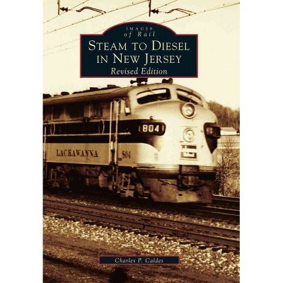 Steam to Diesel in New Jersey: Revised Edition - by Charles P. Caldes (Paperback)